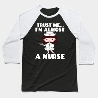 Trust me I'm almost a nurse - nursing student school LVN RN nurse practitioner Baseball T-Shirt